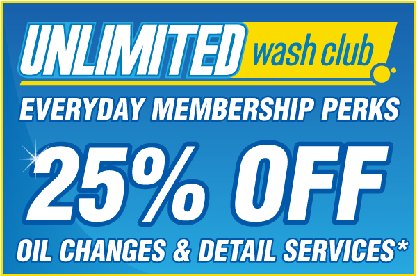Unlimited Wash Club membership perks. Save 25% on detail services and oil changes. Every day and on sale prices.
